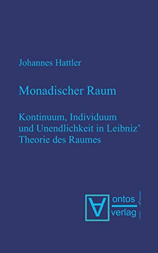 Monadischer Raum: Kontinuum, Individuum und Unendlichkeit in Leibniz´ Metaphysik des Raumes