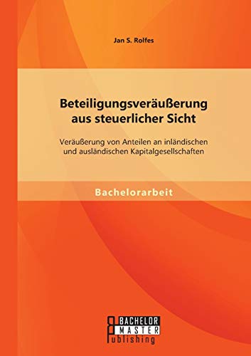 Beteiligungsveräußerung aus steuerlicher Sicht: Veräußerung von Anteilen an inländischen und ausländischen Kapitalgesellschaften