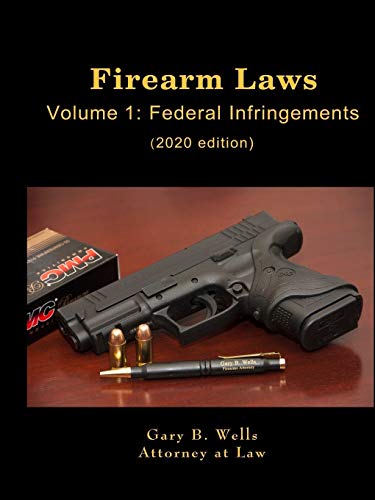Firearm Laws Volume 1: Federal Infringements