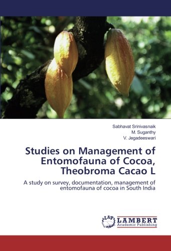 Studies on Management of Entomofauna of Cocoa, Theobroma Cacao L: A study on survey, documentation, management of entomofauna of cocoa in South India