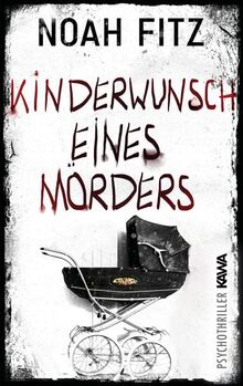 Kinderwunsch eines Mörders: Ein Psychothriller