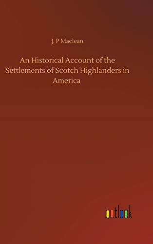 An Historical Account of the Settlements of Scotch Highlanders in America