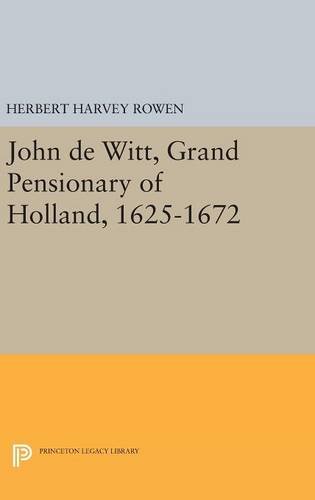John de Witt, Grand Pensionary of Holland, 1625-1672 (Princeton Legacy Library, Band 1628)
