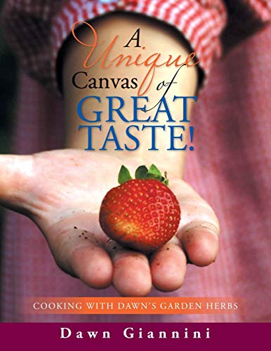A Unique Canvas of Great Taste!: Cooking With Dawn's Garden Herbs