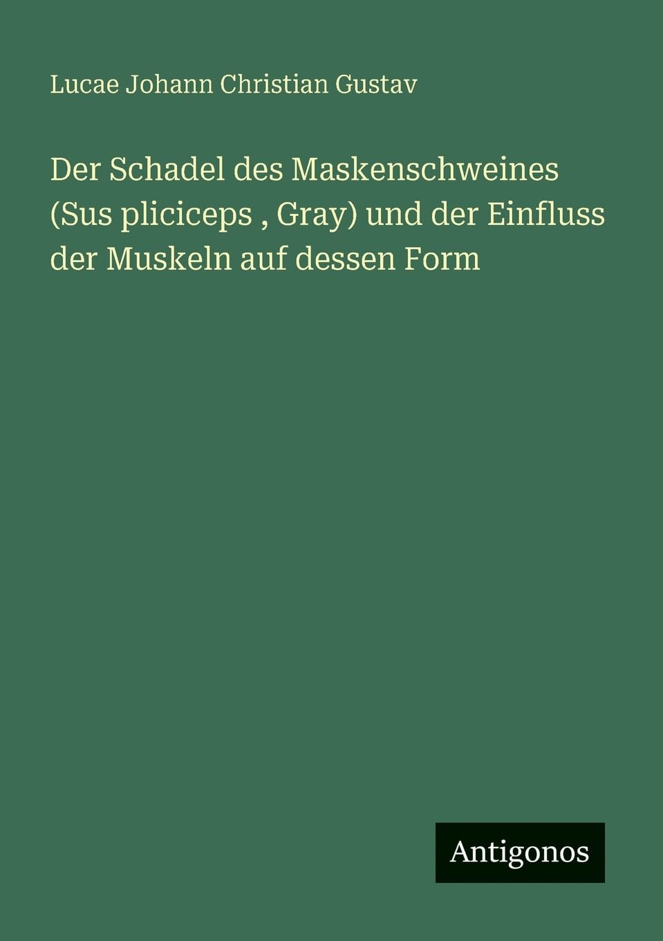 Der Schadel des Maskenschweines (Sus pliciceps , Gray) und der Einfluss der Muskeln auf dessen Form