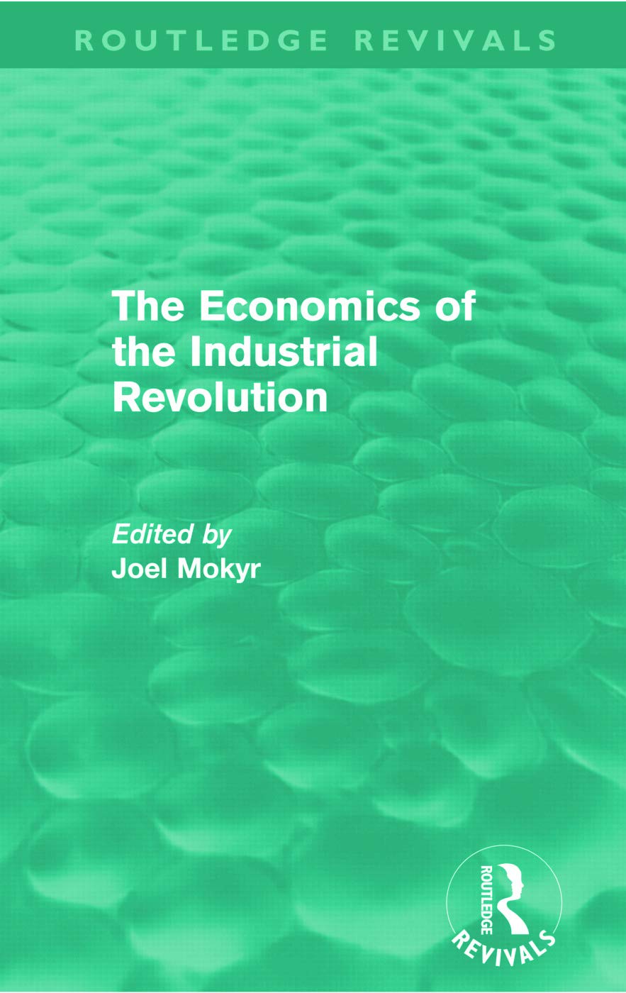 The Economics of the Industrial Revolution (Routledge Revivals)