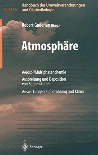Handbuch der Umweltveränderungen und Ökotoxikologie: Band 1B: Atmosphäre Aerosol/Multiphasenchemie Ausbreitung und Deposition von Spurenstoffen Auswirkungen auf Strahlung und Klima