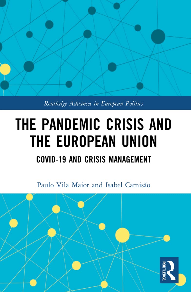 The Pandemic Crisis and the European Union: COVID-19 and Crisis Management (Routledge Advances in European Politics)