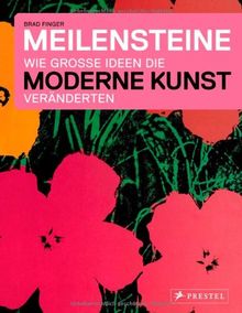 Meilensteine - Wie große Ideen die Moderne Kunst veränderten