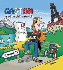 Gaston reist durch Frankreich: Ein bunter Reiseführer für Kinder