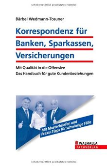 Korrespondenz für Banken, Sparkassen, Versicherungen inkl. E-Book: Verständlich - freundlich - modern. Mit Qualität in die Offensive: Mit Qualität in ... Das Handbuch für gute Kundenbeziehungen