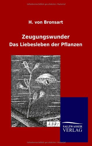 Zeugungswunder: Das Liebesleben der Pflanzen
