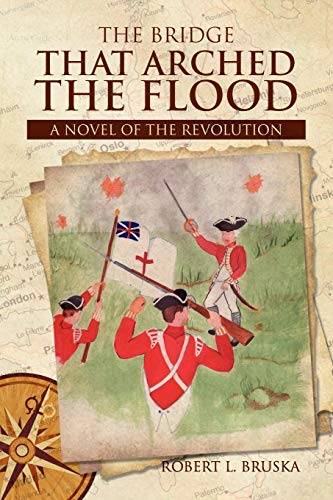 The Bridge that Arched the Flood: A NOVEL OF THE REVOLUTION