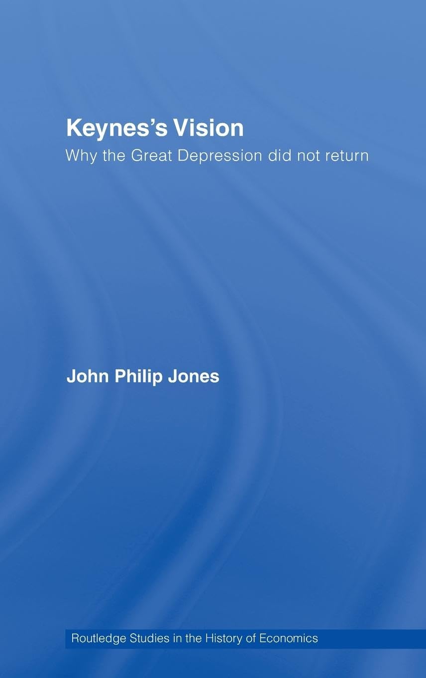 Keynes's Vision: Why the Great Depression did not Return (Routledge Studies in the History of Economics, 90, Band 90)