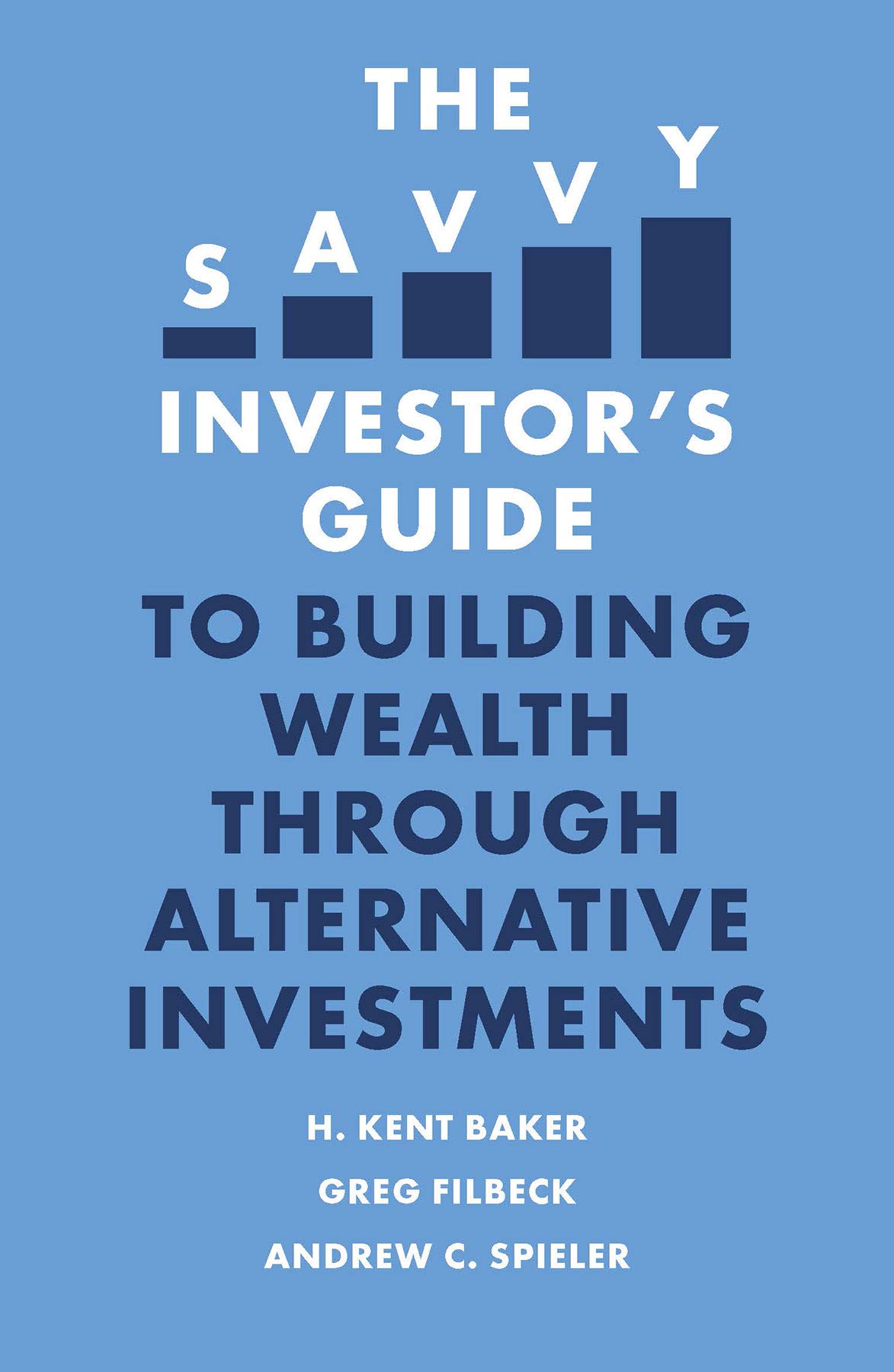 The Savvy Investor's Guide to Building Wealth Through Alternative Investments (The H. Kent Baker Investments)