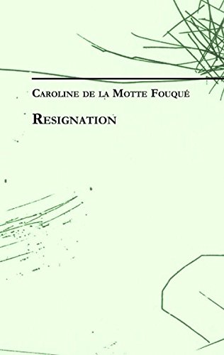 Caroline de la Motte Fouqué: Resignation: Werke und Schriften 5
