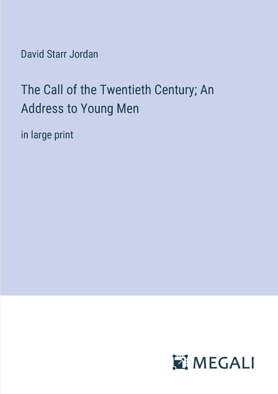 The Call of the Twentieth Century; An Address to Young Men: in large print