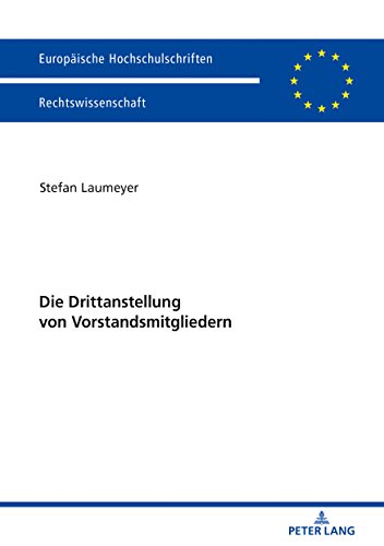 Die Drittanstellung von Vorstandsmitgliedern (Europäische Hochschulschriften/European University Studies/Publications Universitaires Européennes/./Series 2: Law/Série 2: Droit, Band 5999)