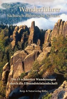 Die 15 schönsten Wanderungen durch die Elbsandsteinlandschaft: - Wanderführer Sächsische Schweiz - Böhmische Schweiz