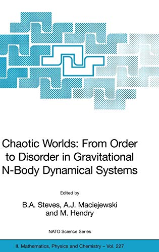 Chaotic Worlds: from Order to Disorder in Gravitational N-Body Dynamical Systems (NATO Science Series II: Mathematics, Physics and Chemistry, 227, Band 227)