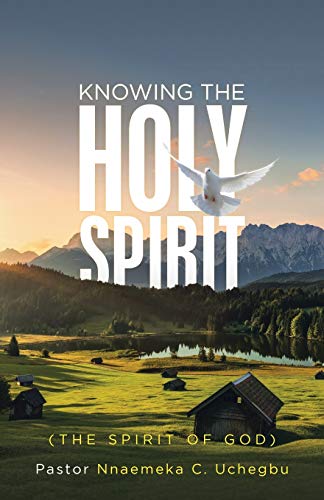 KNOWING THE HOLY SPIRIT: (THE SPIRIT OF GOD)