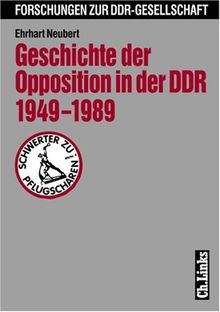 Geschichte der Opposition in der DDR 1949-1989 (Forschungen zur DDR-Gesellschaft)