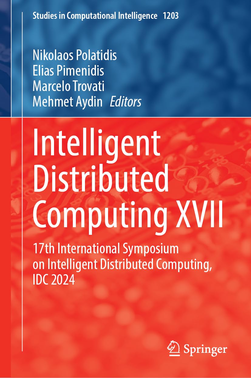 Intelligent Distributed Computing XVII: 17th International Symposium on Intelligent Distributed Computing, IDC 2024 (Studies in Computational Intelligence, 1203, Band 1203)