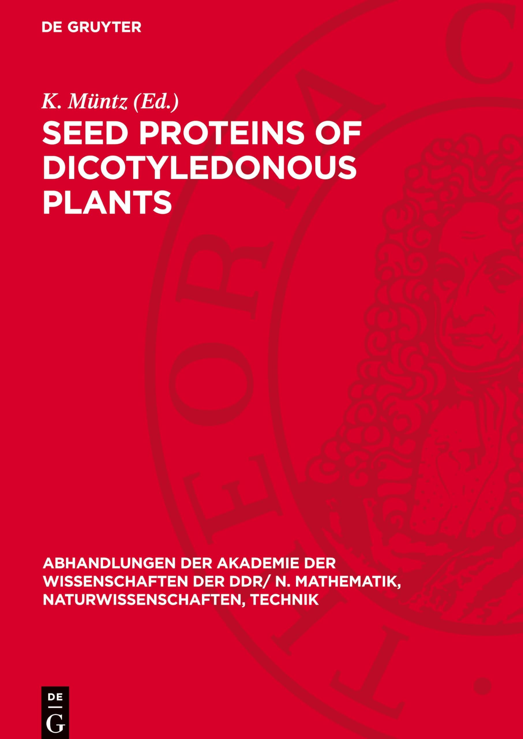 Seed proteins of dicotyledonous plants: Proceedings of a Symposium organized by the Zentralinstitut für Genetik und Kulturpflanzenforschung der ... N. Mathematik, Naturwissenschaften, Technik)