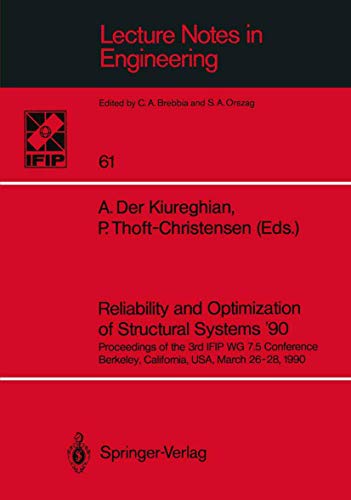 Reliability and Optimization of Structural Systems '90: Proceedings of the 3rd IFIP WG 7.5 Conference. Berkeley, California, USA, March 26-28, 1990 ... (Lecture Notes in Engineering (61), Band 61)