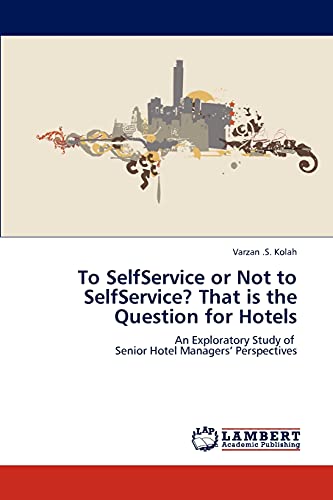 To SelfService or Not to SelfService? That is the Question for Hotels: An Exploratory Study of Senior Hotel Managers’ Perspectives
