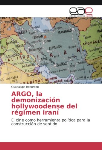 ARGO, la demonización hollywoodense del régimen iraní: El cine como herramienta política para la construcción de sentido
