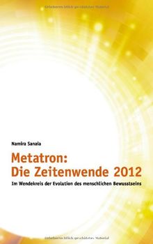 Metatron: Die Zeitenwende im Jahr 2012: Im Wendekreis der Evolution des menschlichen Bewusstseins von Sanaia, Namira | Buch | Zustand sehr gut