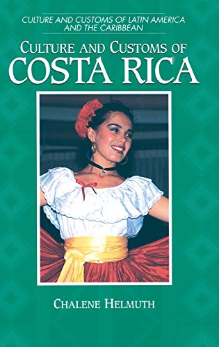 Culture and Customs of Costa Rica (Culture and Customs of Latin America and the Caribbean)