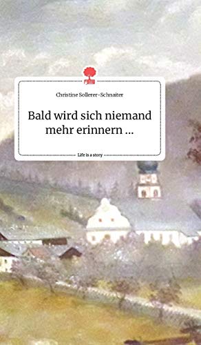 Bald wird sich niemand mehr erinnern .... Life is a Story - story.one