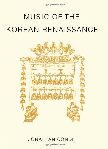 Music of the Korean Renaissance: Songs and Dances of the Fifteenth Century