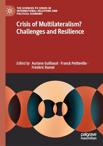 Crisis of Multilateralism? Challenges and Resilience (The Sciences Po Series in International Relations and Political Economy)