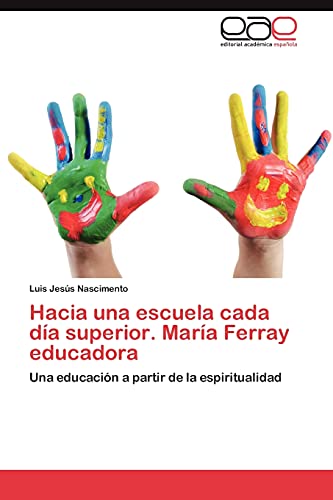 Hacia una escuela cada día superior. María Ferray educadora: Una educación a partir de la espiritualidad