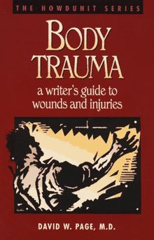 Body Trauma: A Writer's Guide to Wounds and Injuries (Howdunit Writing)