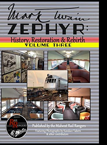 Mark Twain Zephyr: History, Restoration & Rebirth: Volume Three (Premium Hard Cover Edition)