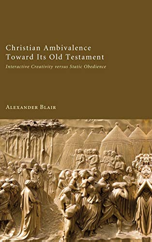 Christian Ambivalence Toward Its Old Testament: Interactive Creativity Versus Static Obedience