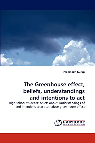 The Greenhouse effect, beliefs, understandings and intentions to act: High school students' beliefs about, understandings of and intentions to act to reduce greenhouse effect