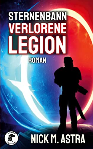 Sternenbann - Verlorene Legion: Der Zorn der Totgeglaubten lodert ewig