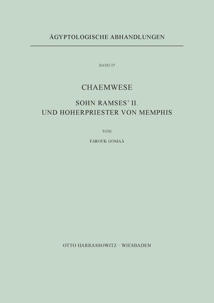 Chaemwese, Sohn Ramses' II. und Hoherpriester von Memphis (Ägyptologische Abhandlungen, Band 27)