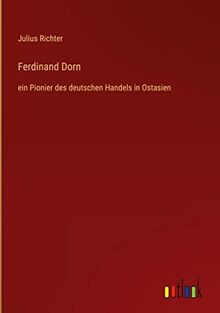 Ferdinand Dorn: ein Pionier des deutschen Handels in Ostasien