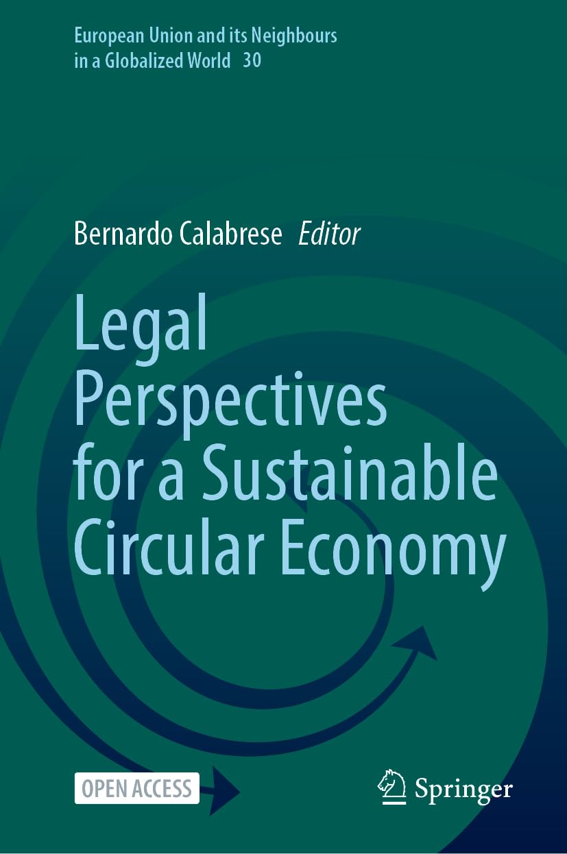 Legal Perspectives for a Sustainable Circular Economy (European Union and its Neighbours in a Globalized World, 30)