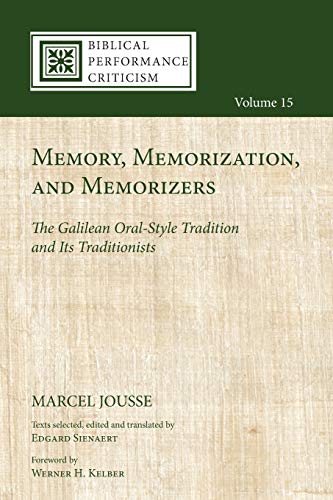 Memory, Memorization, and Memorizers: The Galilean Oral-Style Tradition and Its Traditionists (Biblical Performance Criticism, Band 15)