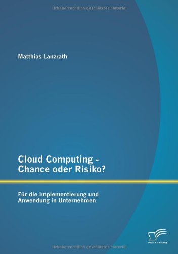 Cloud Computing - Chance oder Risiko?  Für die Implementierung und Anwendung in Unternehmen