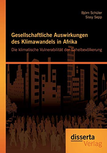 Gesellschaftliche Auswirkungen des Klimawandels in Afrika: Die klimatische Vulnerabilität der Sahelbevölkerung
