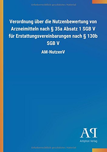 Verordnung über die Nutzenbewertung von Arzneimitteln nach § 35a Absatz 1 SGB V für Erstattungsvereinbarungen nach § 130b SGB V: AM-NutzenV