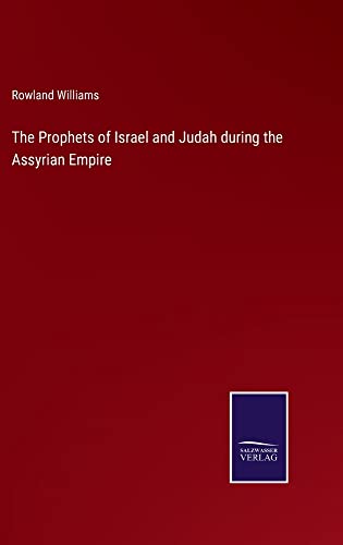 The Prophets of Israel and Judah during the Assyrian Empire